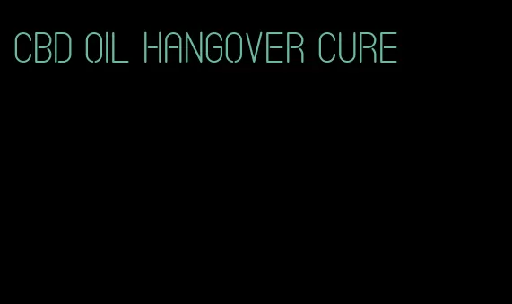 CBD oil hangover cure