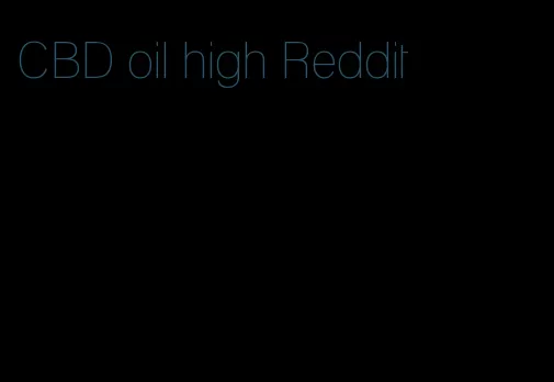 CBD oil high Reddit