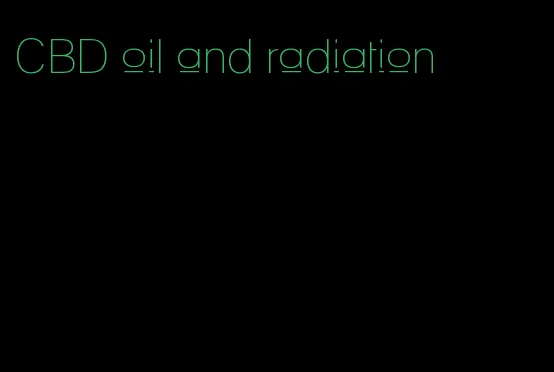 CBD oil and radiation