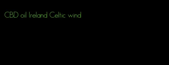 CBD oil Ireland Celtic wind