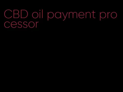 CBD oil payment processor
