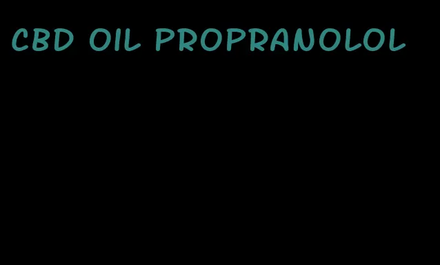 CBD oil propranolol