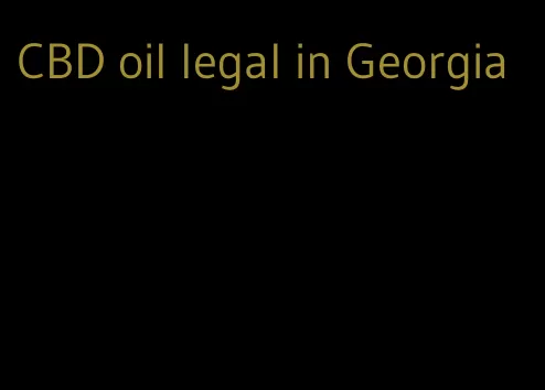 CBD oil legal in Georgia