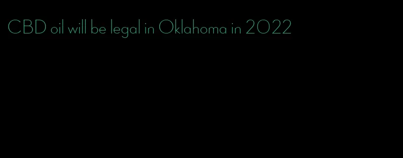CBD oil will be legal in Oklahoma in 2022