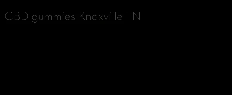 CBD gummies Knoxville TN