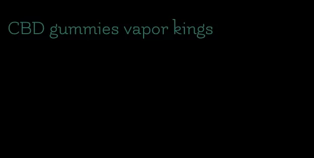 CBD gummies vapor kings