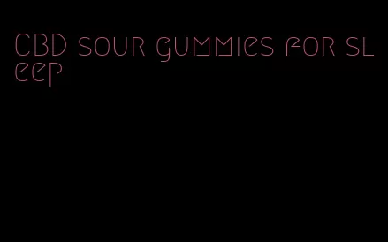 CBD sour gummies for sleep