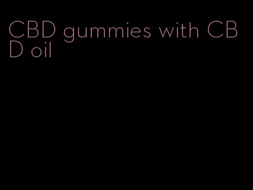 CBD gummies with CBD oil