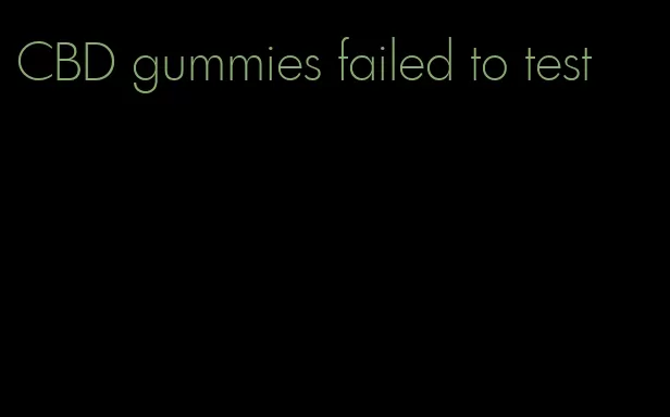 CBD gummies failed to test