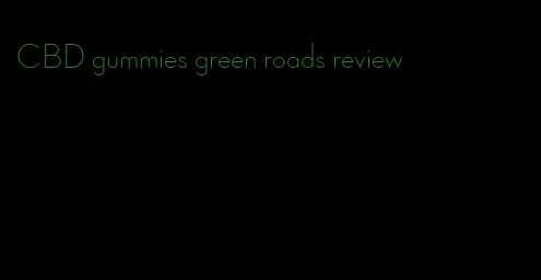 CBD gummies green roads review