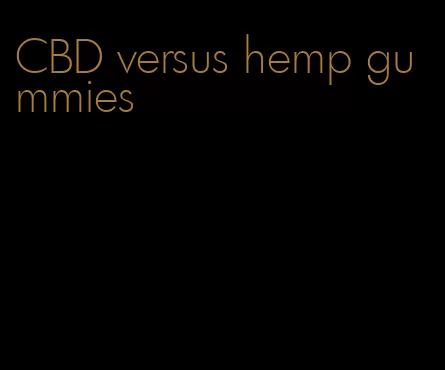 CBD versus hemp gummies