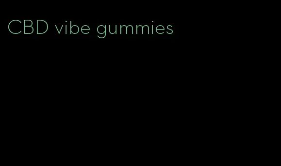 CBD vibe gummies