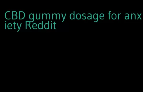 CBD gummy dosage for anxiety Reddit