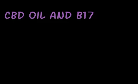 CBD oil and b17