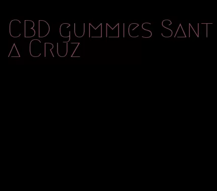 CBD gummies Santa Cruz