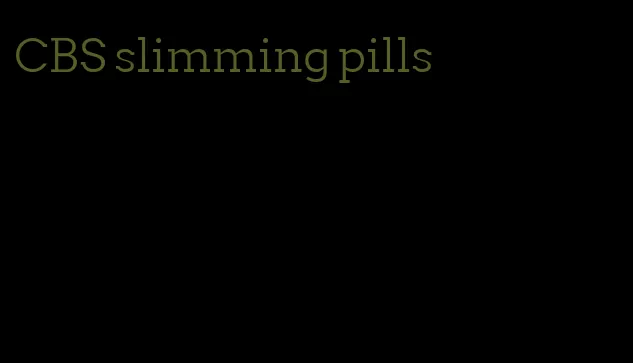 CBS slimming pills