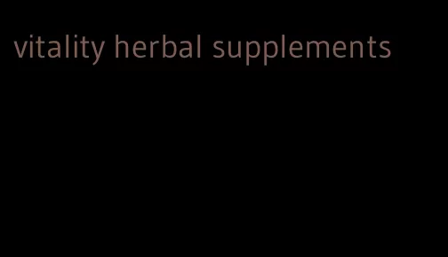 vitality herbal supplements