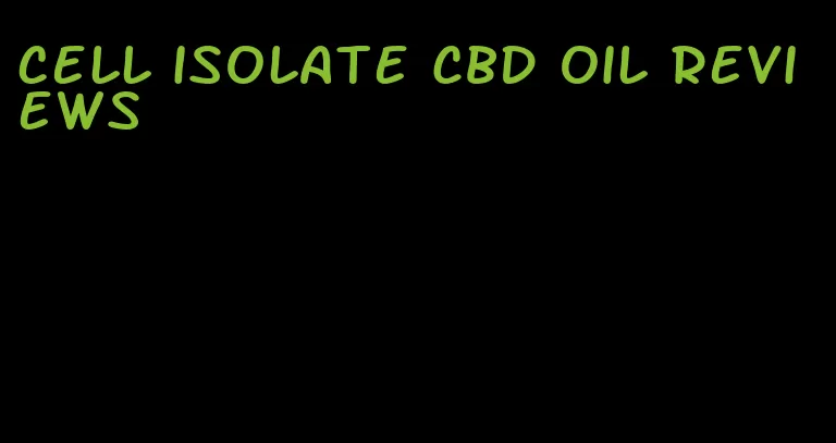 cell isolate CBD oil reviews