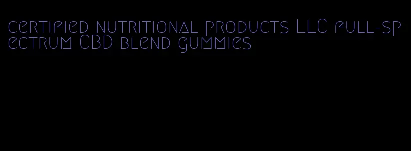 certified nutritional products LLC full-spectrum CBD blend gummies