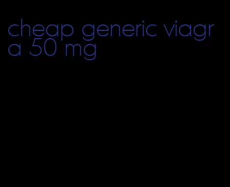 cheap generic viagra 50 mg