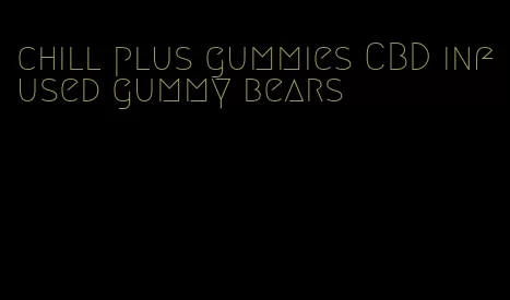 chill plus gummies CBD infused gummy bears