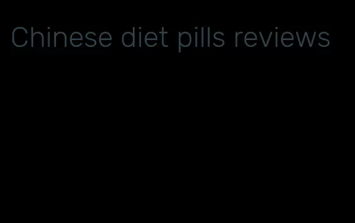 Chinese diet pills reviews