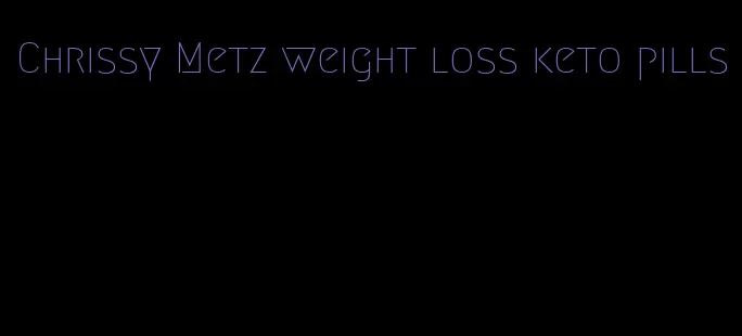 Chrissy Metz weight loss keto pills