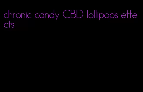 chronic candy CBD lollipops effects