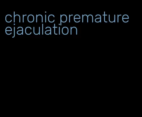 chronic premature ejaculation