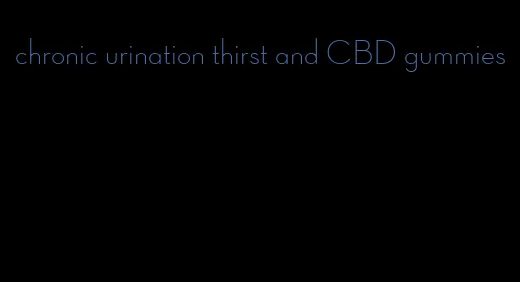 chronic urination thirst and CBD gummies