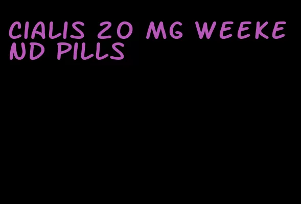 Cialis 20 mg weekend pills