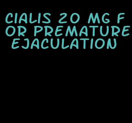 cialis 20 mg for premature ejaculation