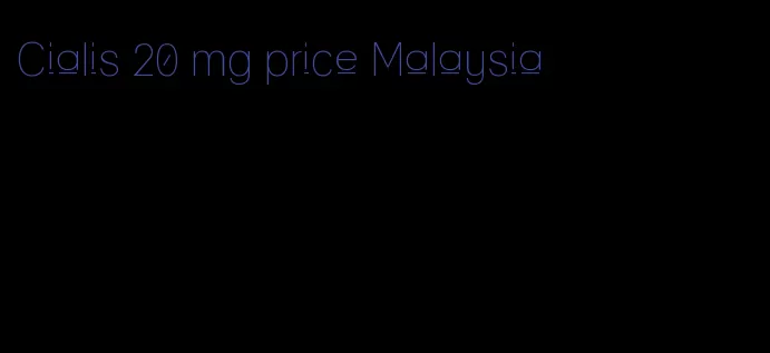 Cialis 20 mg price Malaysia