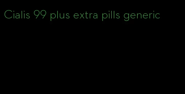 Cialis 99 plus extra pills generic