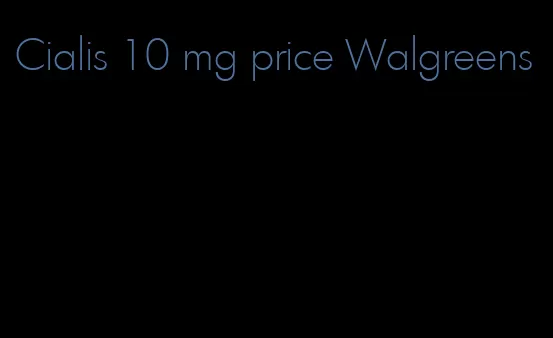 Cialis 10 mg price Walgreens