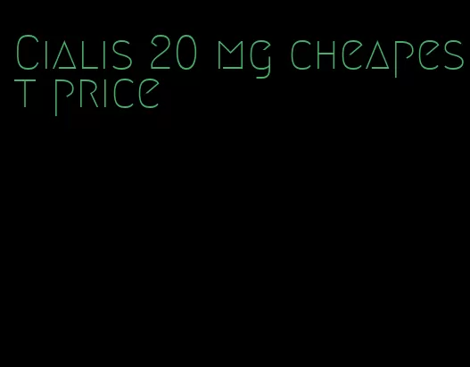 Cialis 20 mg cheapest price