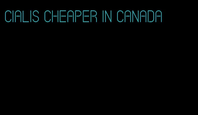 Cialis cheaper in Canada