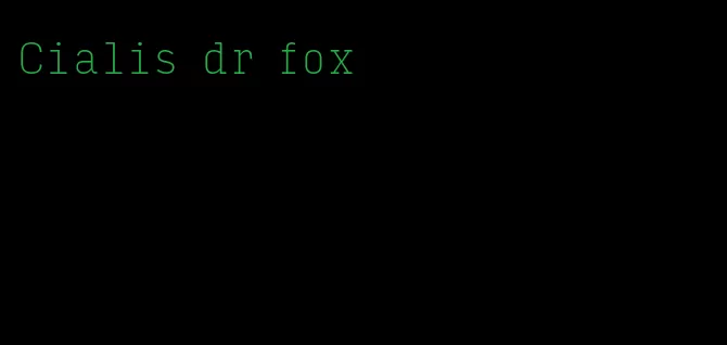 Cialis dr fox