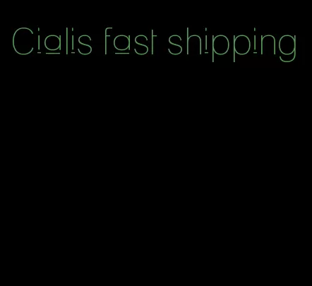 Cialis fast shipping