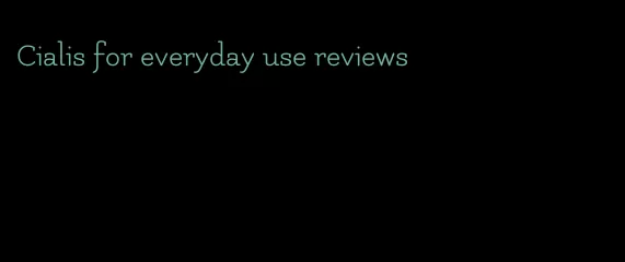 Cialis for everyday use reviews