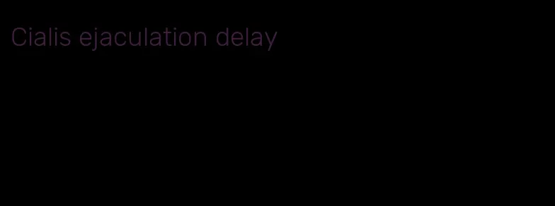 Cialis ejaculation delay