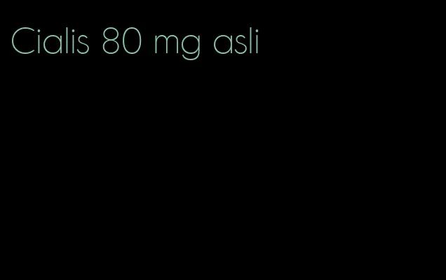 Cialis 80 mg asli