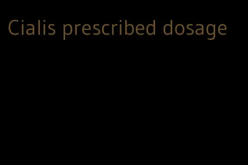Cialis prescribed dosage