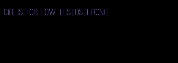 Cialis for low testosterone