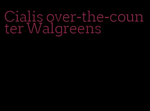 Cialis over-the-counter Walgreens