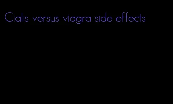 Cialis versus viagra side effects
