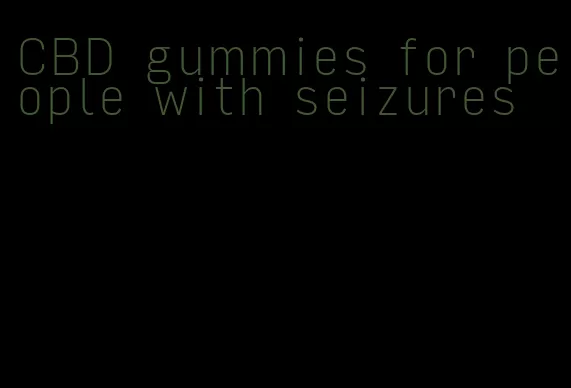 CBD gummies for people with seizures