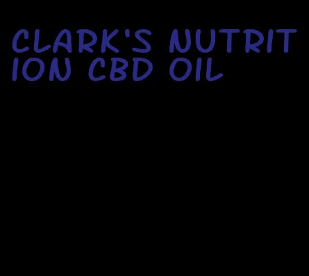 Clark's nutrition CBD oil
