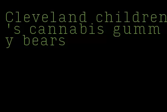 Cleveland children's cannabis gummy bears
