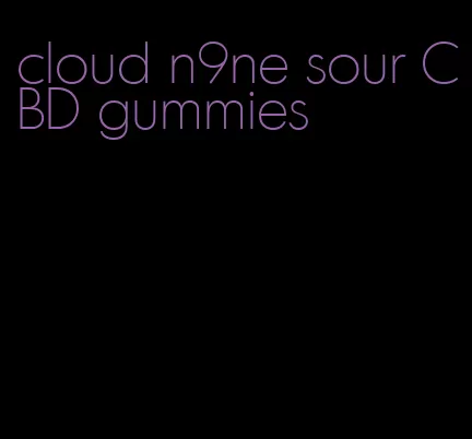 cloud n9ne sour CBD gummies